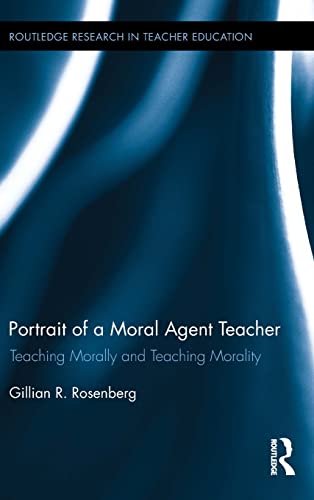 Beispielbild fr Portrait of a Moral Agent Teacher: Teaching Morally and Teaching Morality (Routledge Research in Teacher Education) zum Verkauf von Chiron Media