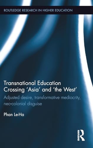 Stock image for Transnational Education Crossing Asia and the West: Adjusted desire, transformative mediocrity and neo-colonial disguise (Routledge Research in Higher Education) for sale by Chiron Media