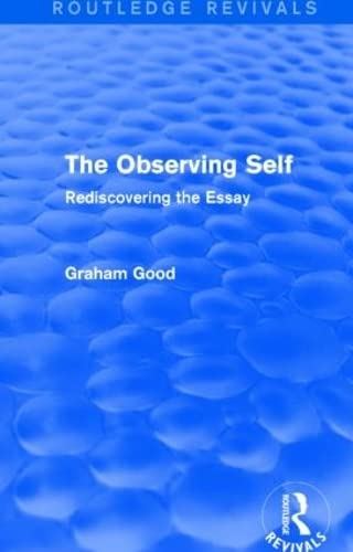 Imagen de archivo de The Observing Self (Routledge Revivals): Rediscovering the Essay a la venta por Chiron Media