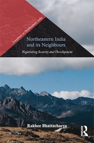 Stock image for Northeastern India and Its Neighbours: Negotiating Security and Development (Transition in Northeastern India) for sale by Chiron Media