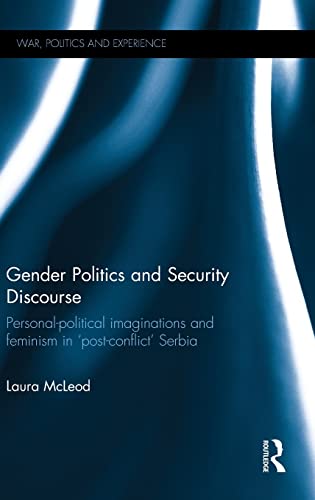 Stock image for Gender Politics and Security Discourse: Personal-Political Imaginations and Feminism in 'Post-conflict' Serbia (War, Politics and Experience) for sale by Chiron Media