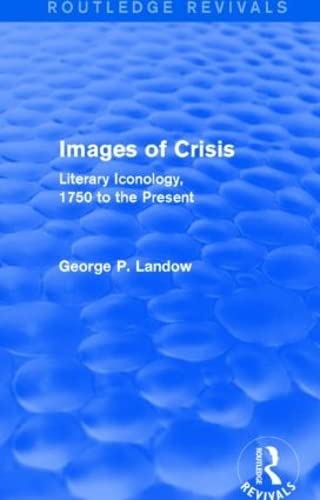 Imagen de archivo de Images of Crisis (Routledge Revivals): Literary Iconology, 1750 to the Present a la venta por Chiron Media