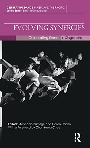 Stock image for Evolving Synergies: Celebrating Dance in Singapore (Celebrating Dance in Asia and the Pacific) for sale by Chiron Media