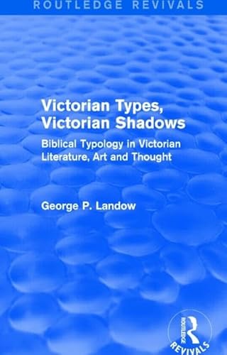 Imagen de archivo de Victorian Types, Victorian Shadows (Routledge Revivals): Biblical Typology in Victorian Literature, Art and Thought a la venta por Chiron Media