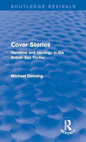 9781138796249: Cover Stories (Routledge Revivals): Narrative and Ideology in the British Spy Thriller