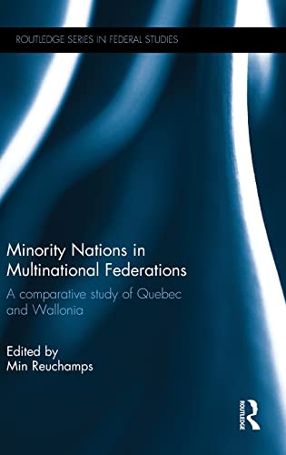 9781138796324: Minority Nations in Multinational Federations: A comparative study of Quebec and Wallonia (Routledge Studies in Federalism and Decentralization)