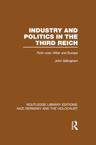 Stock image for Industry and Politics in the Third Reich (RLE Nazi Germany &amp; Holocaust): Ruhr Coal, Hitler and Europe for sale by Blackwell's