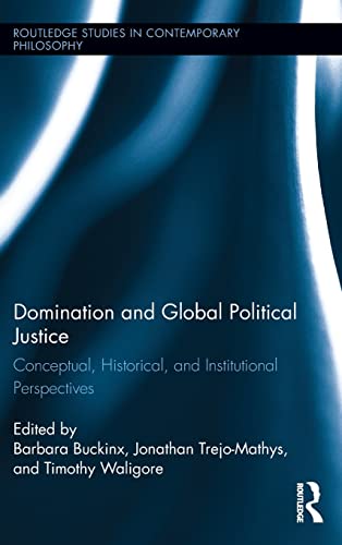 Stock image for Domination and Global Political Justice: Conceptual, Historical and Institutional Perspectives (Routledge Studies in Contemporary Philosophy) for sale by Chiron Media