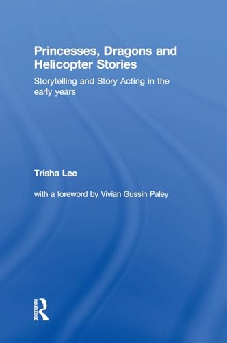 Stock image for Princesses, Dragons and Helicopter Stories: Storytelling and story acting in the early years for sale by Chiron Media