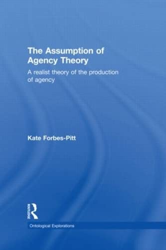9781138797970: The Assumption of Agency Theory: A Realist Theory of the Production of Agency
