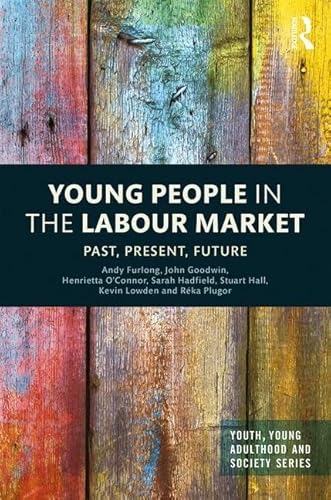 Imagen de archivo de Young People in the Labour Market: Past, Present, Future (Youth, Young Adulthood and Society) a la venta por Books From California