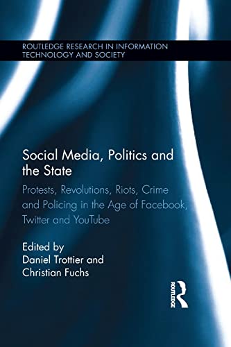 9781138798243: Social Media, Politics and the State: Protests, Revolutions, Riots, Crime and Policing in the Age of Facebook, Twitter and YouTube