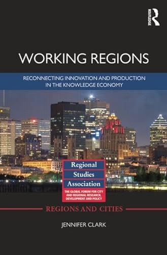 Beispielbild fr Working Regions: Reconnecting Innovation and Production in the Knowledge Economy (Regions and Cities) zum Verkauf von Reuseabook