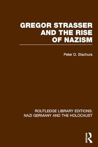 Stock image for Gregor Strasser and the Rise of Nazism (RLE Nazi Germany & Holocaust) (Routledge Library Editions: Nazi Germany and the Holocaust) for sale by Mispah books