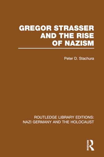 Stock image for Gregor Strasser and the Rise of Nazism (RLE Nazi Germany &amp; Holocaust) for sale by Blackwell's