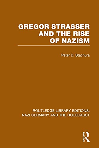 9781138798632: Gregor Strasser and the Rise of Nazism (RLE Nazi Germany & Holocaust) (Routledge Library Editions: Nazi Germany and the Holocaust)