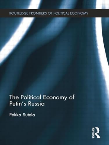 9781138798687: The Political Economy of Putin's Russia (Routledge Frontiers of Political Economy)