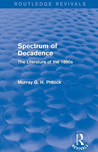 Beispielbild fr Spectrum of Decadence (Routledge Revivals): The Literature of the 1890s zum Verkauf von Blackwell's