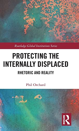 Beispielbild fr Protecting the Internally Displaced: Rhetoric and Reality (Global Institutions) zum Verkauf von Chiron Media