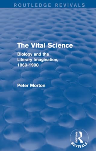 Stock image for The Vital Science (Routledge Revivals): Biology and the Literary Imagination,1860-1900 for sale by Chiron Media