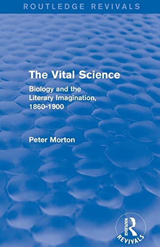 9781138799271: The Vital Science (Routledge Revivals): Biology and the Literary Imagination,1860-1900