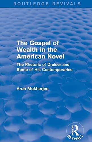 Beispielbild fr The Gospel of Wealth in the American Novel (Routledge Revivals): The Rhetoric of Dreiser and Some of His Contemporaries zum Verkauf von Reuseabook