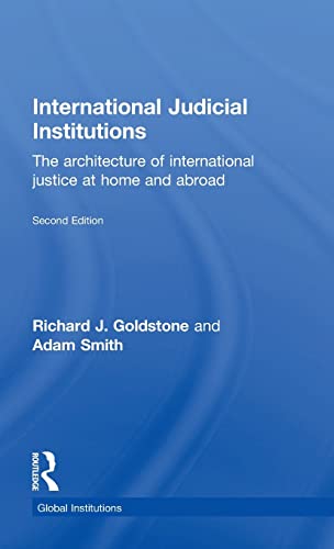 9781138799707: International Judicial Institutions: The architecture of international justice at home and abroad (Global Institutions)