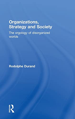9781138800489: ORGANIZATIONS, STRATEGY AND SOCIETY: The Orgology of Disorganized Worlds