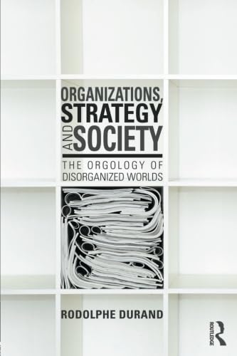 9781138800496: Organizations, Strategy and Society: The Orgology of Disorganized Worlds