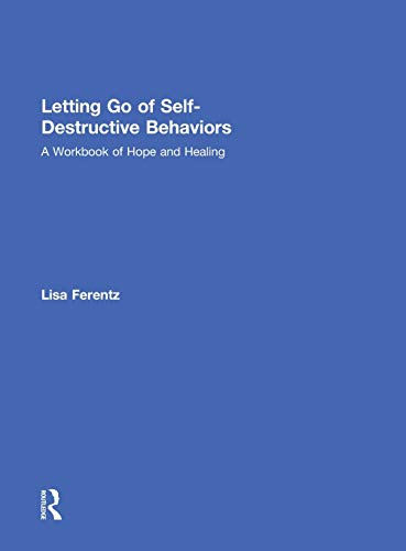 9781138800762: Letting Go of Self-Destructive Behaviors: A Workbook of Hope and Healing