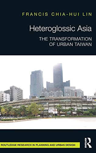 Beispielbild fr Heteroglossic Asia: The Transformation of Urban Taiwan (Routledge Research in Planning and Urban Design) zum Verkauf von Chiron Media