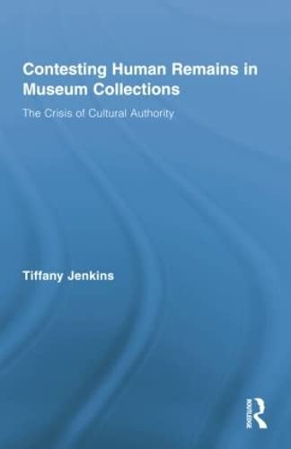 Beispielbild fr Contesting Human Remains in Museum Collections: The Crisis of Cultural Authority (Routledge Research in Museum Studies) zum Verkauf von Zoom Books Company