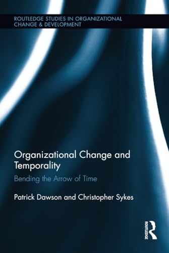 Stock image for Organizational Change and Temporality: Bending the Arrow of Time (Routledge Studies in Organizational Change & Development) for sale by Chiron Media