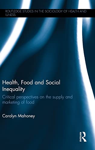 Stock image for Health, Food and Social Inequality: Critical Perspectives on the Supply and Marketing of Food (Routledge Studies in the Sociology of Health and Illness) for sale by Chiron Media