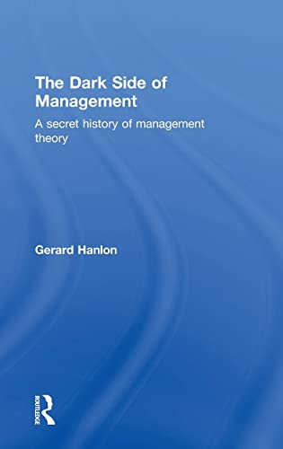 Imagen de archivo de The Dark Side of Management: A Secret History of Management Theory a la venta por Chiron Media