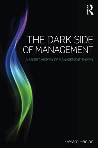 Stock image for The Dark Side of Management: A Secret History of Management Theory for sale by Antiquariat Nam, UstId: DE164665634
