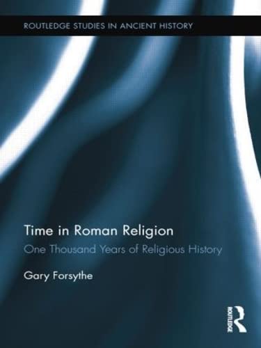 Stock image for Time in Roman Religion: One Thousand Years of Religious History for sale by THE SAINT BOOKSTORE