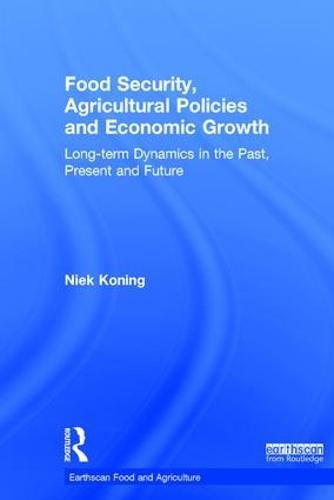 Stock image for Food Security, Agricultural Policies and Economic Growth: Long-term Dynamics in the Past, Present and Future (Earthscan Food and Agriculture) for sale by Chiron Media