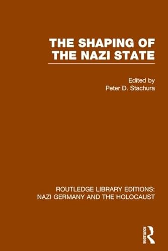 9781138803770: The Shaping of the Nazi State (RLE Nazi Germany & Holocaust) (Routledge Library Editions: Nazi Germany and the Holocaust)