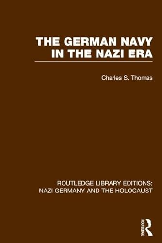 Stock image for The German Navy in the Nazi Era (RLE Nazi Germany & Holocaust) (Routledge Library Editions: Nazi Germany and the Holocaust) [Hardcover] Thomas, Charles S. for sale by Broad Street Books