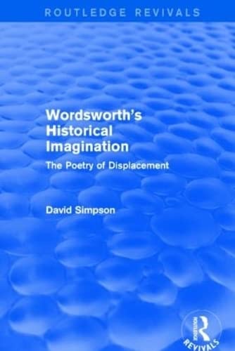 9781138804111: Wordsworth's Historical Imagination (Routledge Revivals): The Poetry of Displacement