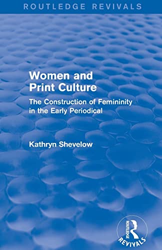 Beispielbild fr Women and Print Culture (Routledge Revivals): The Construction of Femininity in the Early Periodical zum Verkauf von Blackwell's