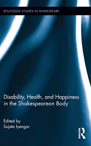 9781138804289: Disability, Health, and Happiness in the Shakespearean Body (Routledge Studies in Shakespeare)