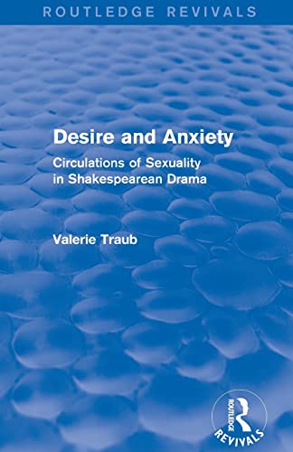 9781138804432: Desire and Anxiety (Routledge Revivals): Circulations of Sexuality in Shakespearean Drama