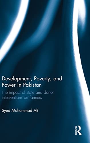 Stock image for Development, Poverty and Power in Pakistan: The impact of state and donor interventions on farmers (Routledge Contemporary South Asia Series) for sale by Chiron Media