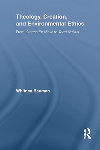 Stock image for Theology, Creation, and Environmental Ethics: From Creatio Ex Nihilo to Terra Nullius for sale by Blackwell's