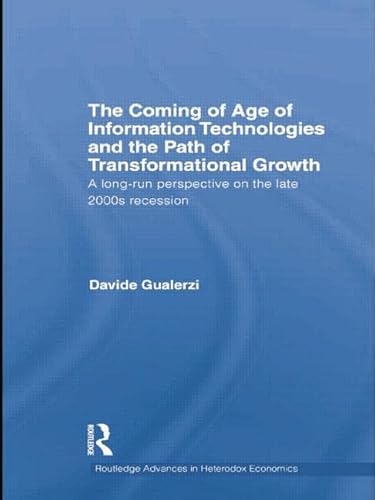 9781138805088: The Coming of Age of Information Technologies and the Path of Transformational Growth: A long run perspective on the late 2000s recession (Routledge Advances in Heterodox Economics)