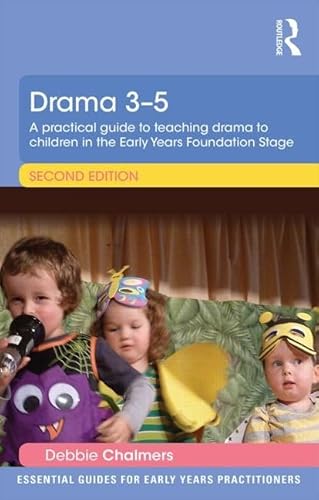 9781138805361: Drama 3-5: A practical guide to teaching drama to children in the Early Years Foundation Stage (Essential Guides for Early Years Practitioners)