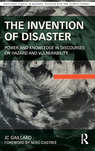 Imagen de archivo de The The Invention of Disaster: Power and Knowledge in Discourses on Hazard and Vulnerability (Routledge Studies in Hazards, Disaster Risk and Climate Change) a la venta por Chiron Media