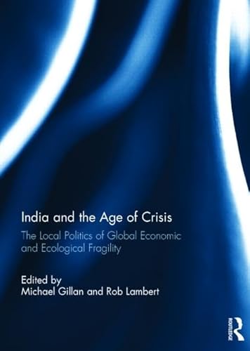 Stock image for India and the Age of Crisis: The Local Politics of Global Economic and Ecological Fragility for sale by Chiron Media